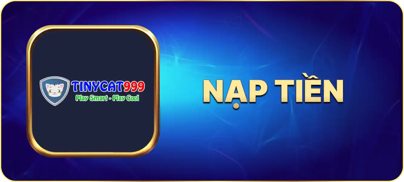 Hướng dẫn nạp tiền tinycat99.casino