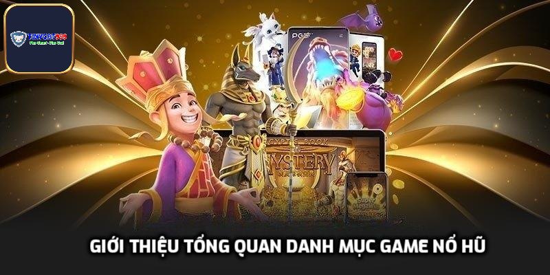 Giới thiệu tổng quan danh mục game nổ hũ