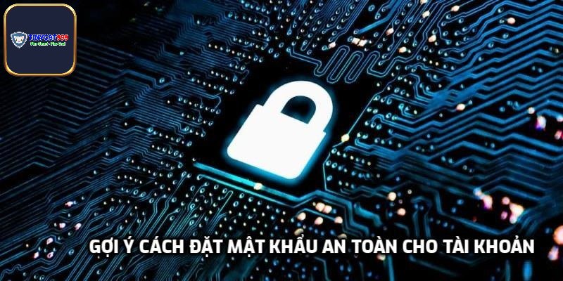 Gợi ý cách đặt mật khẩu an toàn cho tài khoản