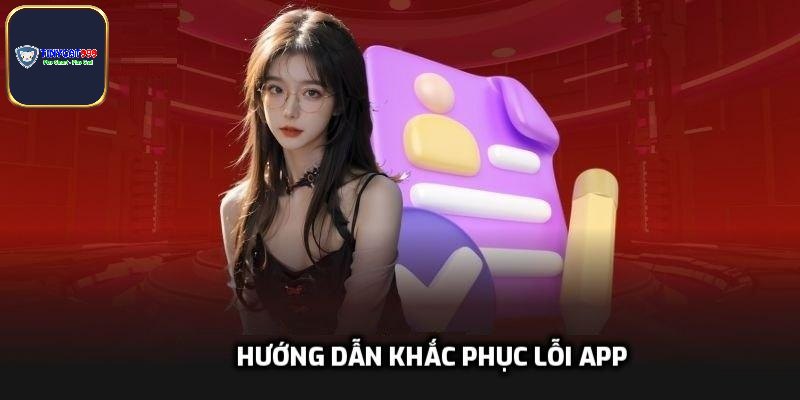 Hướng dẫn khắc phục lỗi app