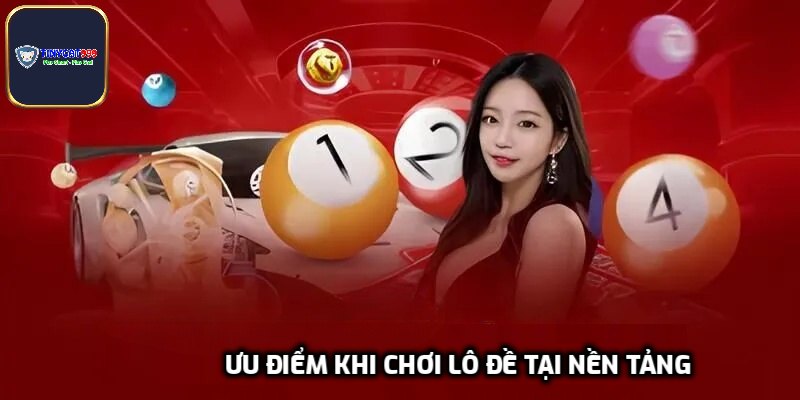 Ưu điểm khi chơi lô đề tại nền tảng